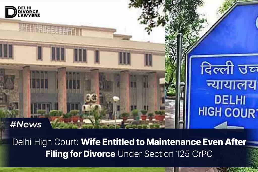 Wife Entitled to Maintenance Even After Filing for Divorce Under Section 125 CrPC