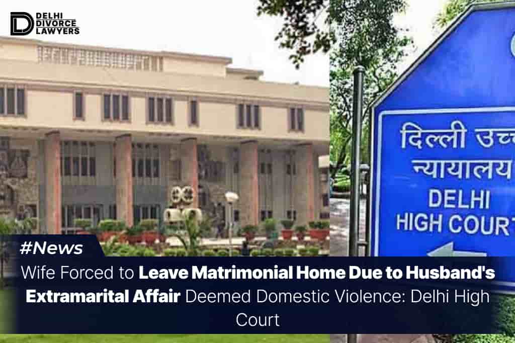 Wife Forced to Leave Matrimonial Home Due to Husband's Extramarital Affair Deemed Domestic Violence