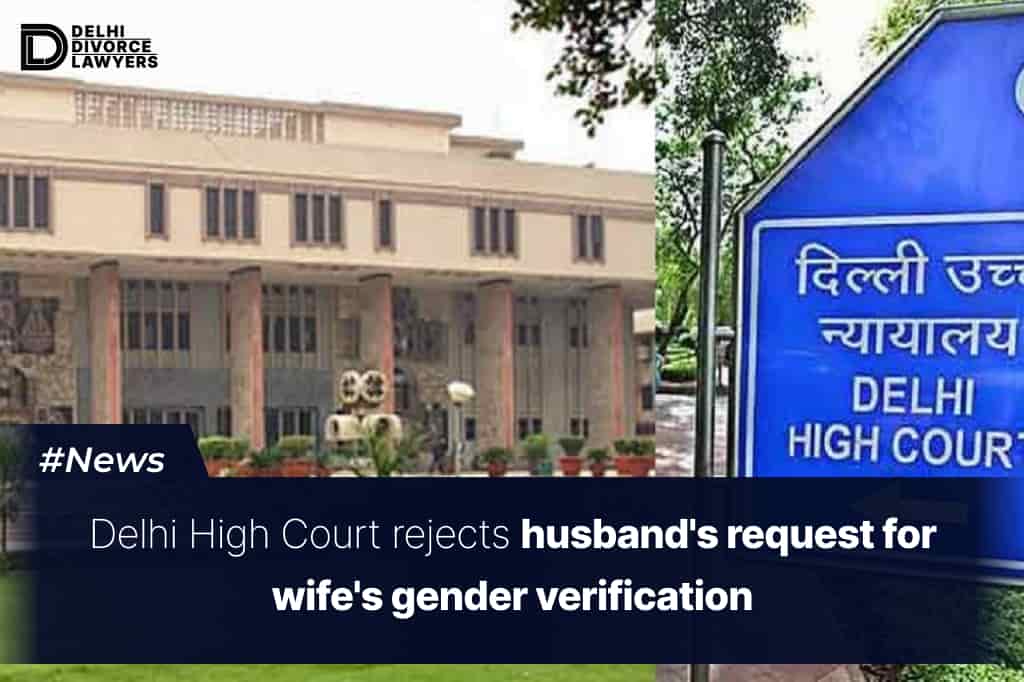 Delhi High Court rejects husband's request for wife's gender verification