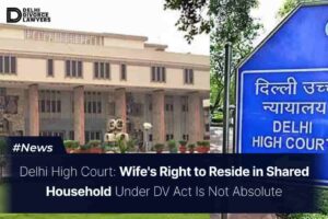 Wife's Right to Reside in Shared Household Under DV Act Is Not Absolute