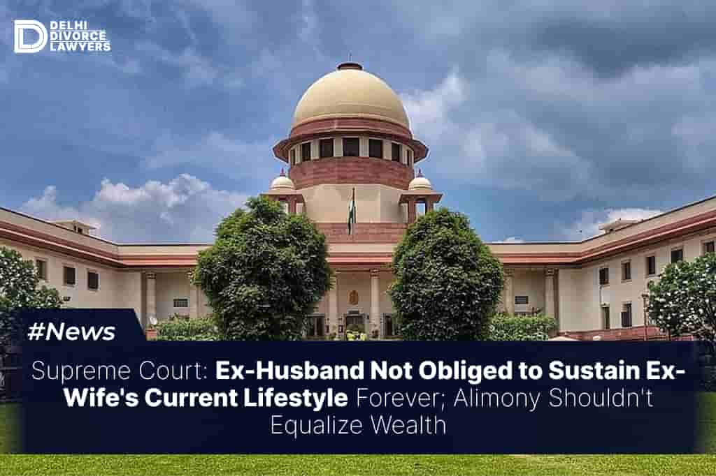 Ex-Husband Not Obliged to Sustain Ex-Wife's Current Lifestyle Forever; Alimony Shouldn't Equalize Wealth