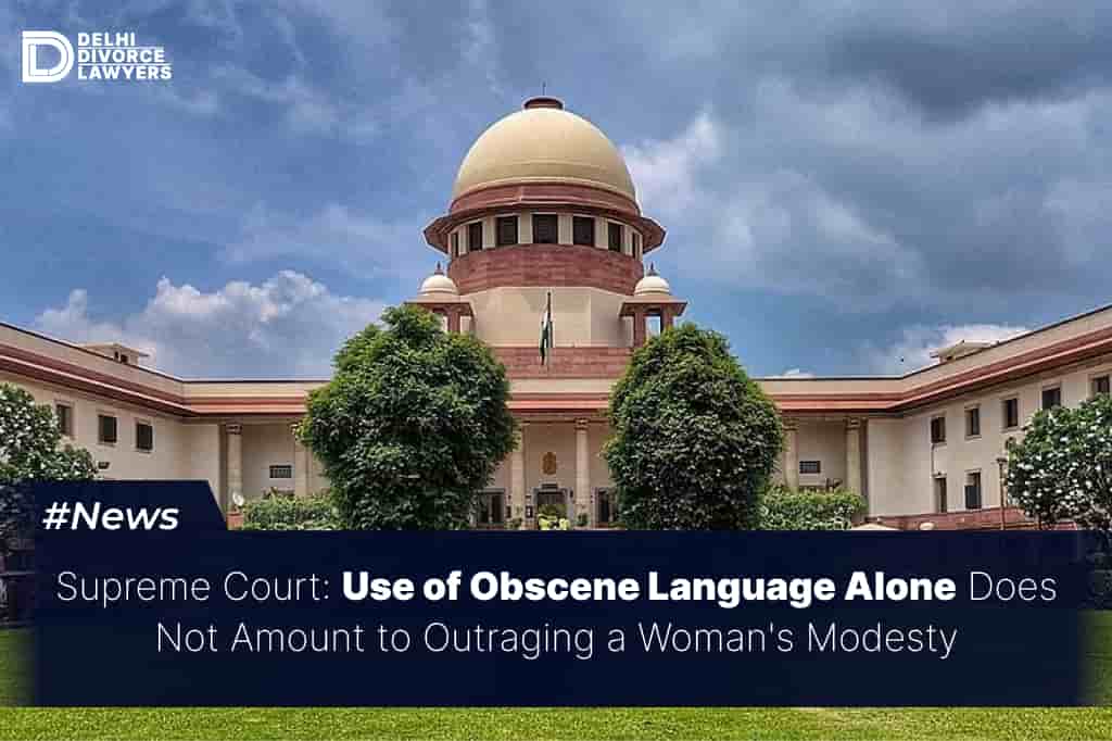 Use of Obscene Language Alone Does Not Amount to Outraging a Woman's Modesty