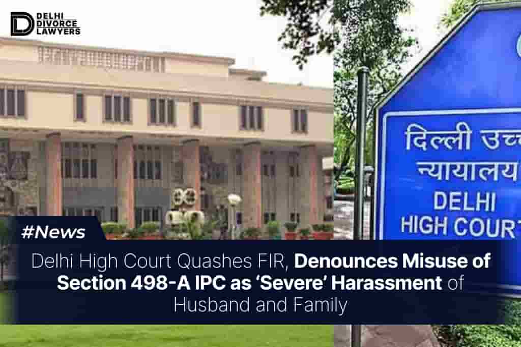 Misuse of Section 498A IPC as ‘Severe’ Harassment of Husband and Family