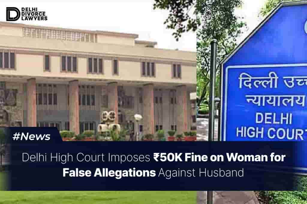 Imposes ₹50K Fine on Woman for False Allegations