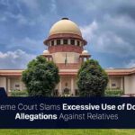 Supreme Court Slams Excessive Use of Dowry Allegations Against Relatives