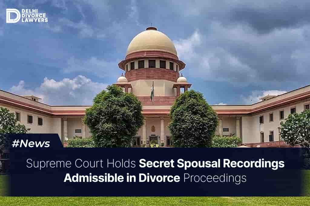 Supreme Court Holds Secret Spousal Recordings Admissible in Divorce Proceedings