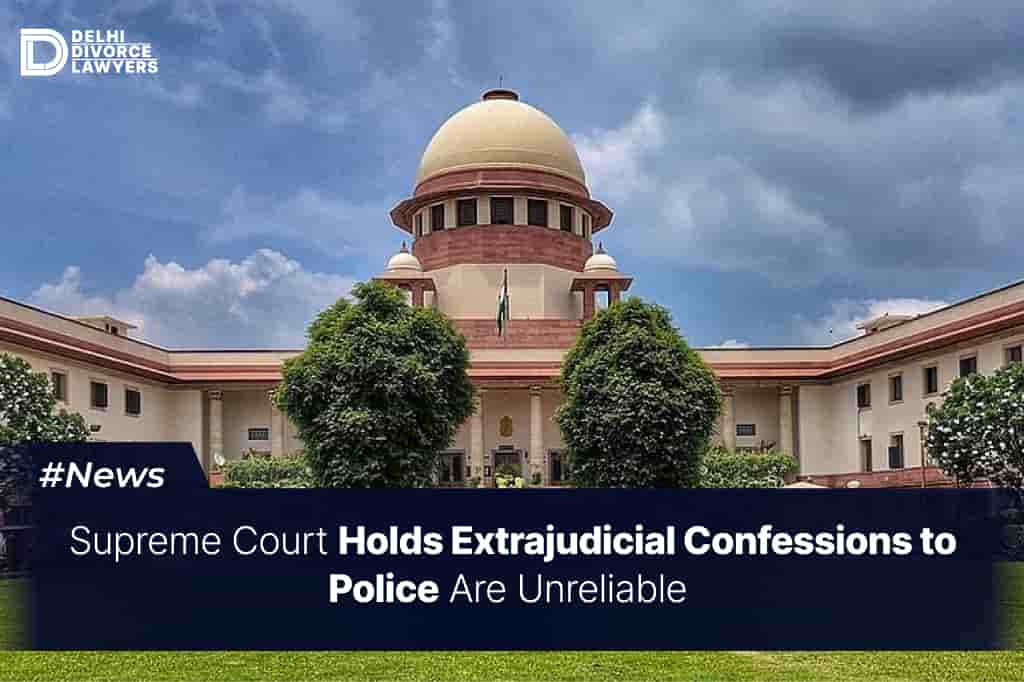 Supreme Court Holds Extrajudicial Confessions to Police Are Unreliable