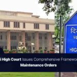 Delhi High Court Issues Comprehensive Framework for Maintenance Orders