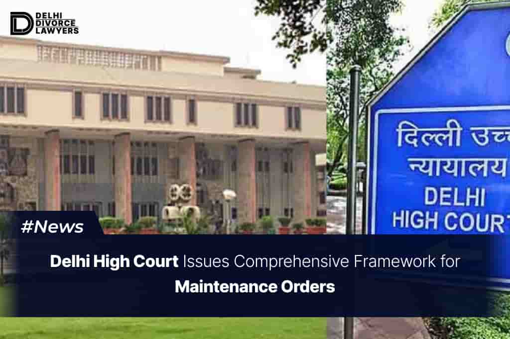 Delhi High Court Issues Comprehensive Framework for Maintenance Orders