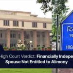 Delhi High Court Verdict Financially Independent Spouse Not Entitled to Alimony