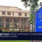 Wife’s Indifference Toward Elderly In-Laws Constitutes Cruelty