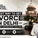 Fastest Way to Get Divorce in Delhi Legal Process Explained
