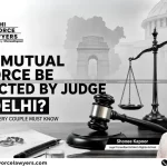 Can Mutual Divorce Be Rejected By A Judge In Delhi