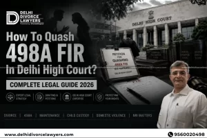 Quash 498A FIR In Delhi High Court Legal Guide 2026