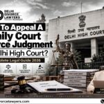 How To Appeal A Family Court Divorce Judgment In Delhi High Court? Complete Legal Guide 2026